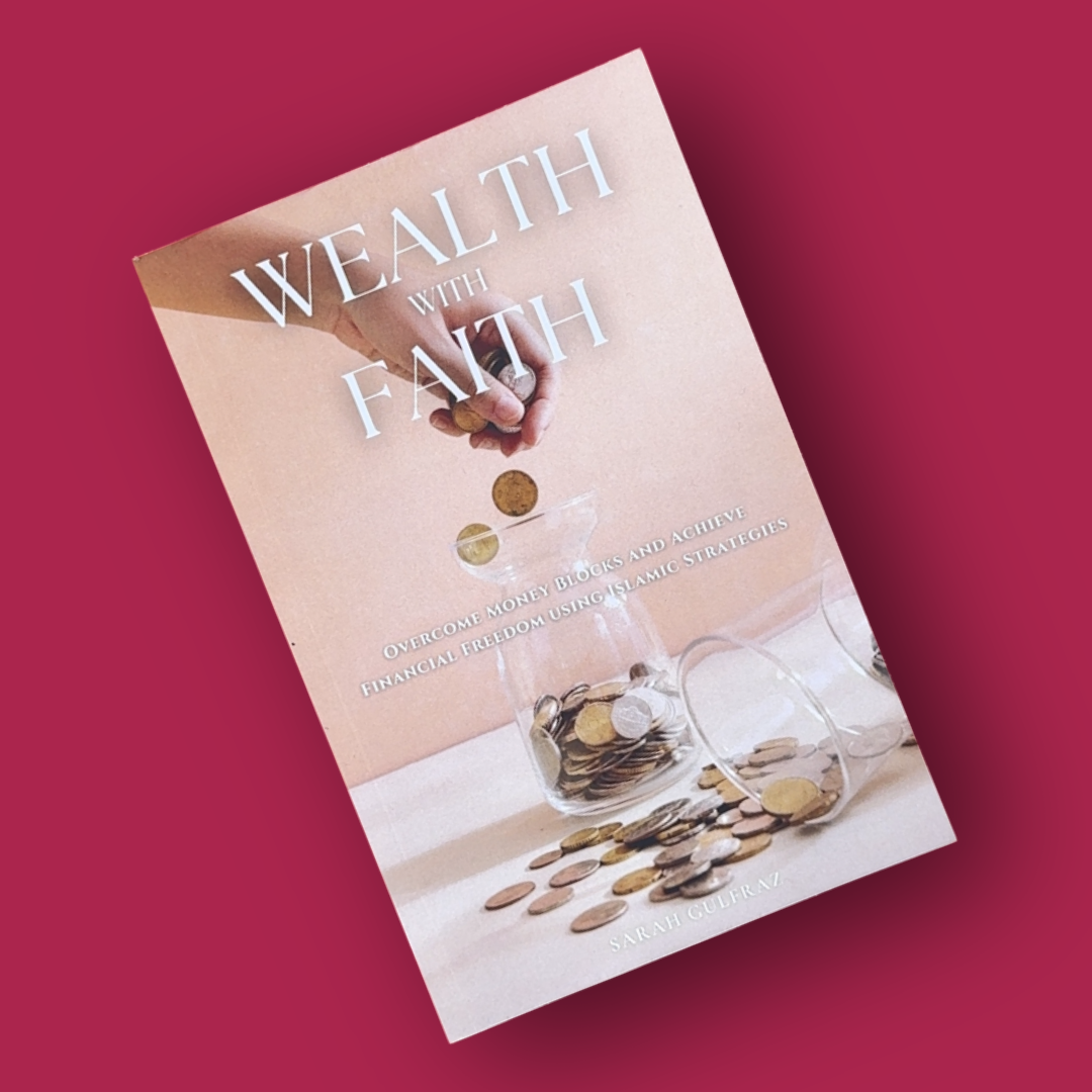Wealth with Faith: Overcome Money Blocks and Achieve Financial Freedom using Islamic Strategies