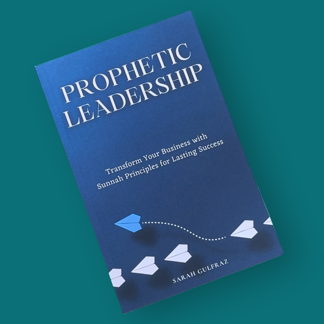 Prophetic Leadership: Transform Your Business with Sunnah Principles for Lasting Success