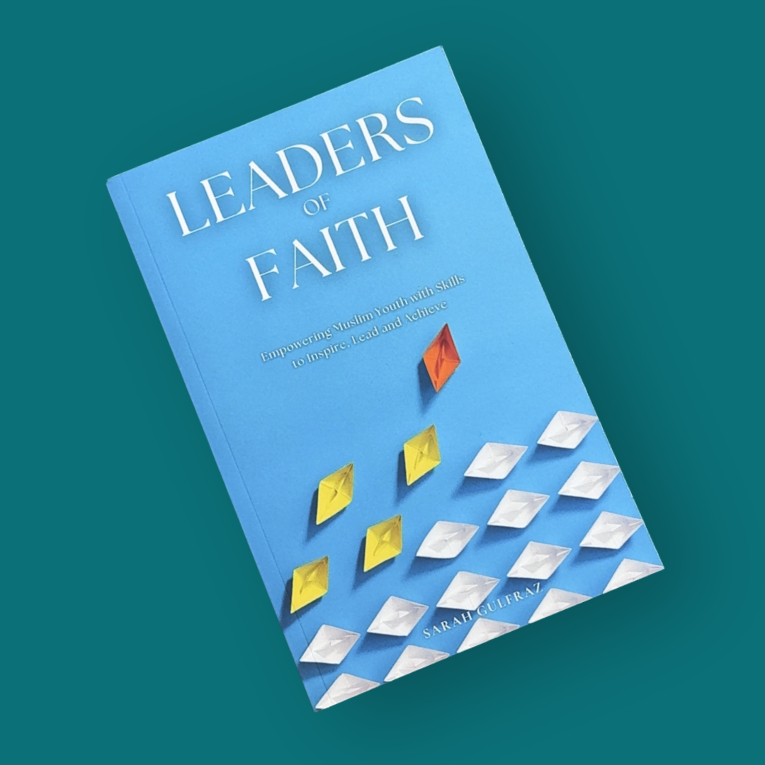 Leaders of Faith: Empowering Muslim Youth with Skills to Inspire, Lead and Achieve