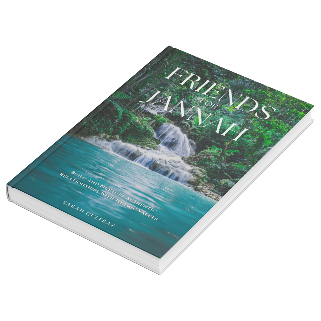 Friends for Jannah: Build and Nurture Authentic Relationships with Islamic Values