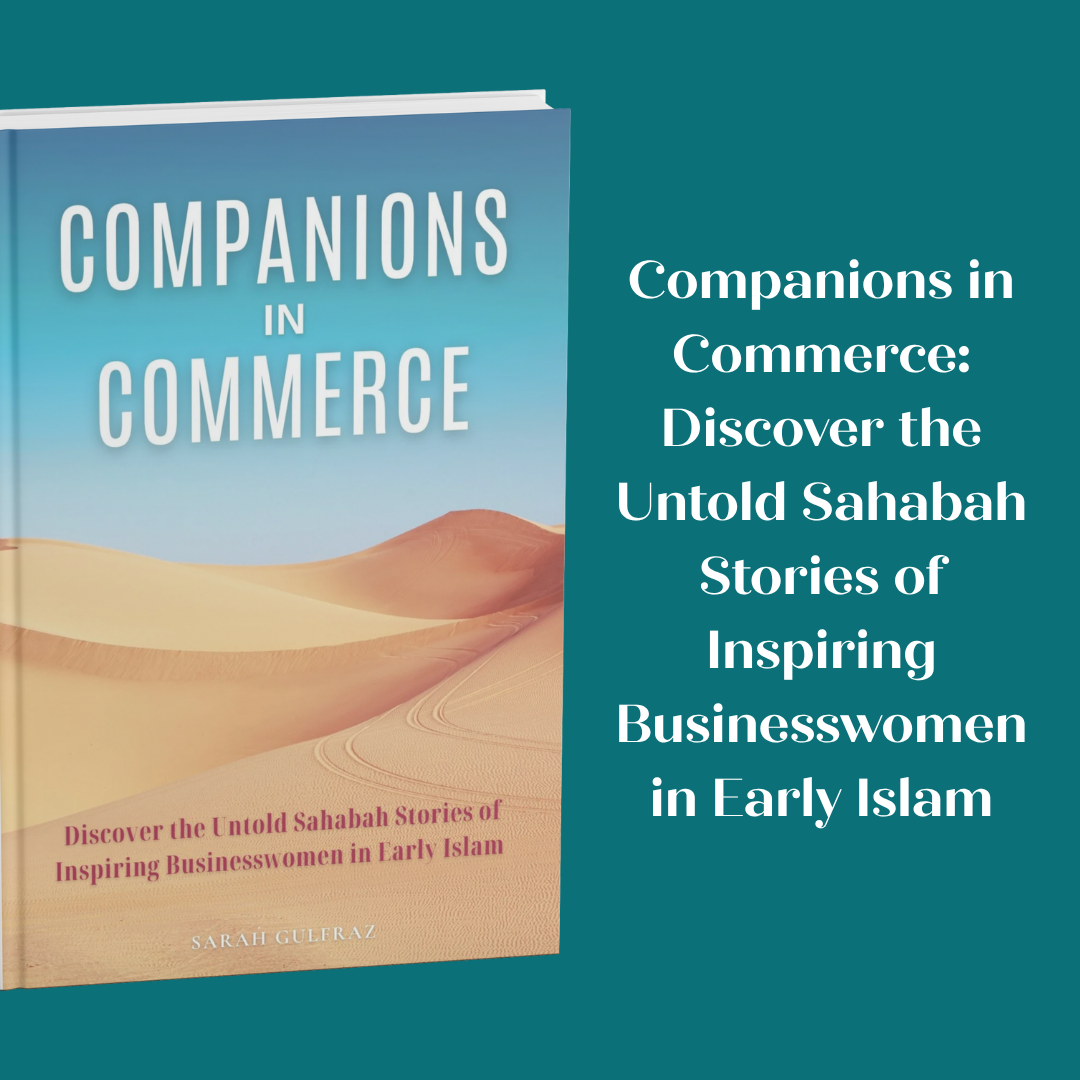 Companions in Commerce: Discover the Untold Sahabah Stories of Inspiring Businesswomen in Early Islam