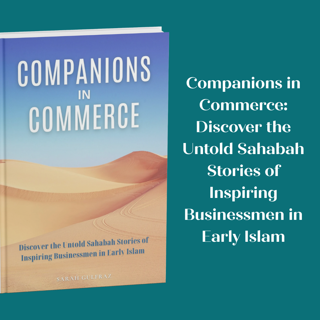 Companions in Commerce: Discover the Untold Sahabah Stories of Inspiring Businessmen in Early Islam
