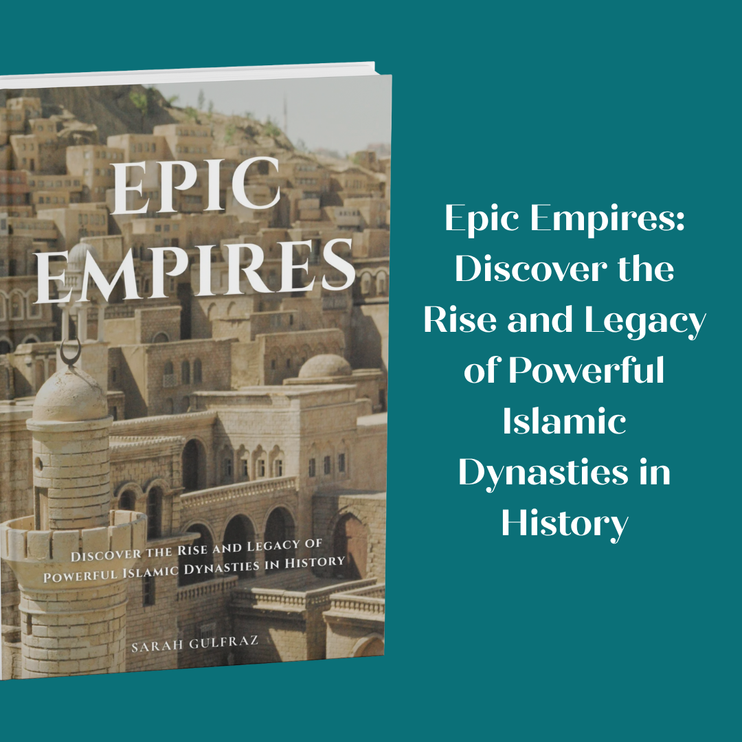 Epic Empires: Discover the Rise and Legacy of Powerful Islamic Dynasties in History