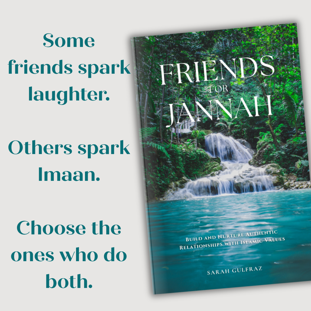 Friends for Jannah: Build and Nurture Authentic Relationships with Islamic Values