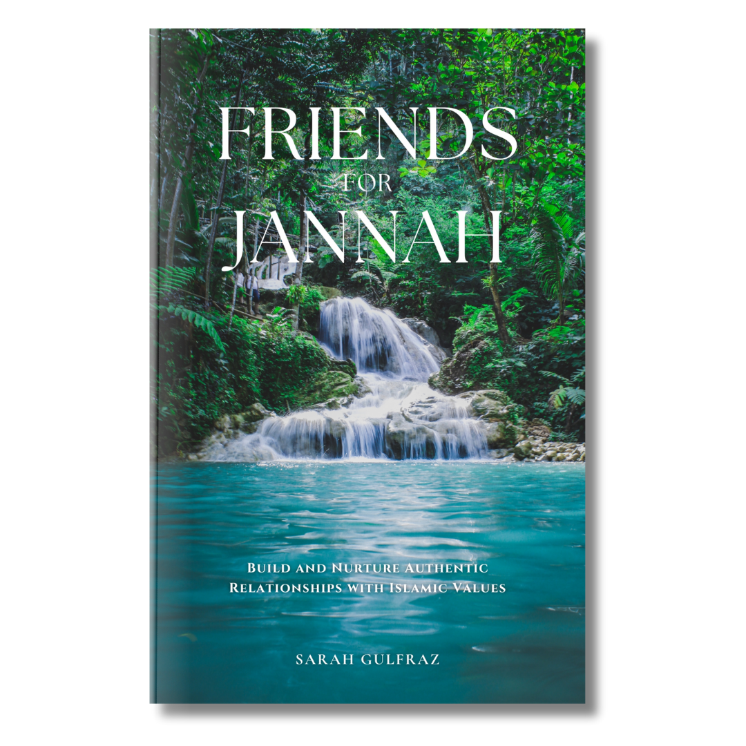 Friends for Jannah: Build and Nurture Authentic Relationships with Islamic Values