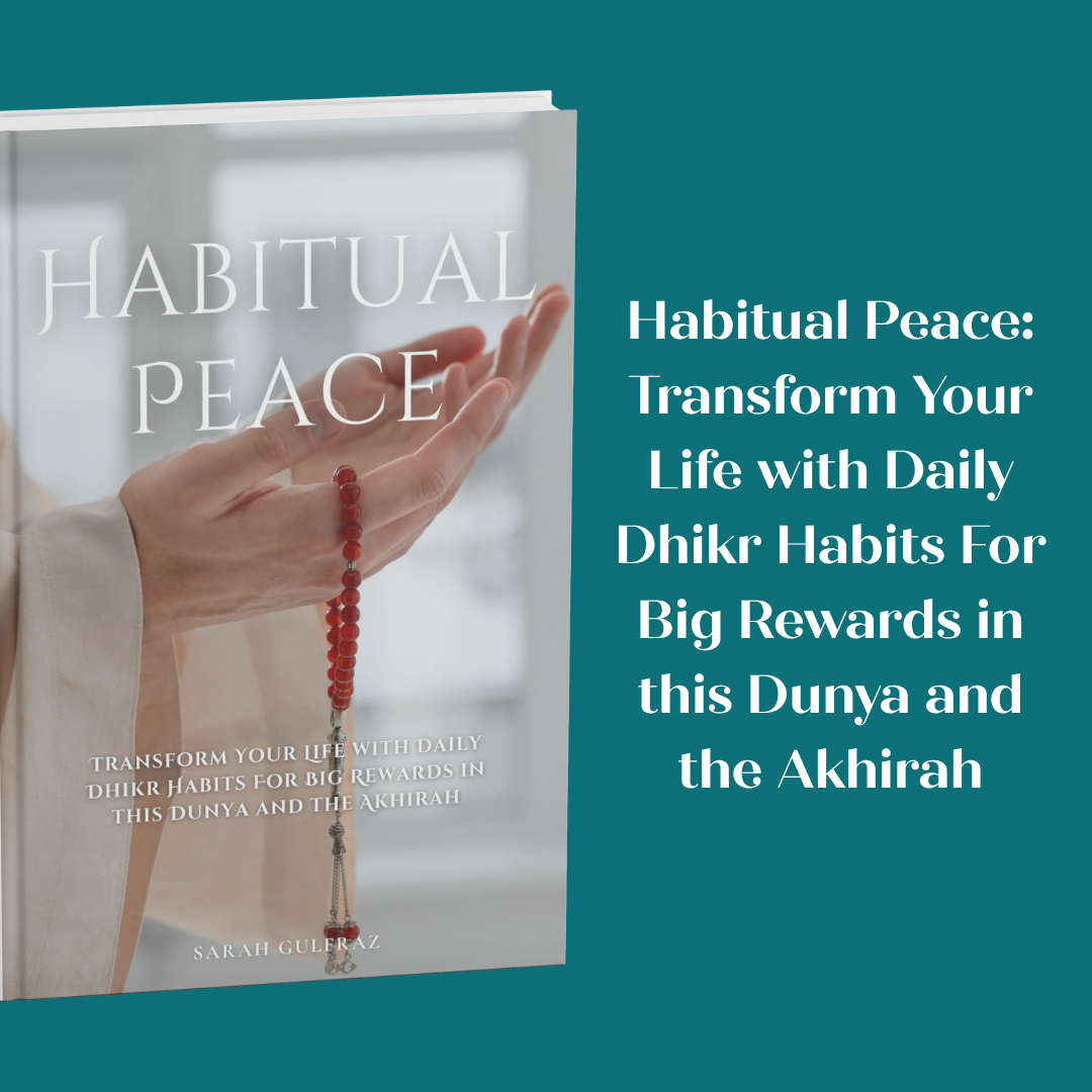 Habitual Peace: Transform Your Life with Daily Dhikr Habits For Big Rewards in this Dunya and the Akhirah