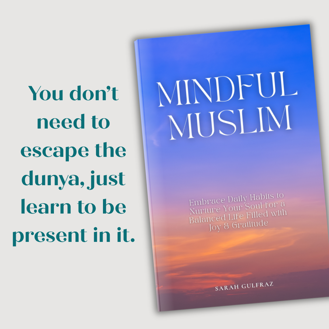 Mindful Muslim: Embrace Daily Habits to Nurture Your Soul for a Balanced Life Filled with Joy & Gratitude