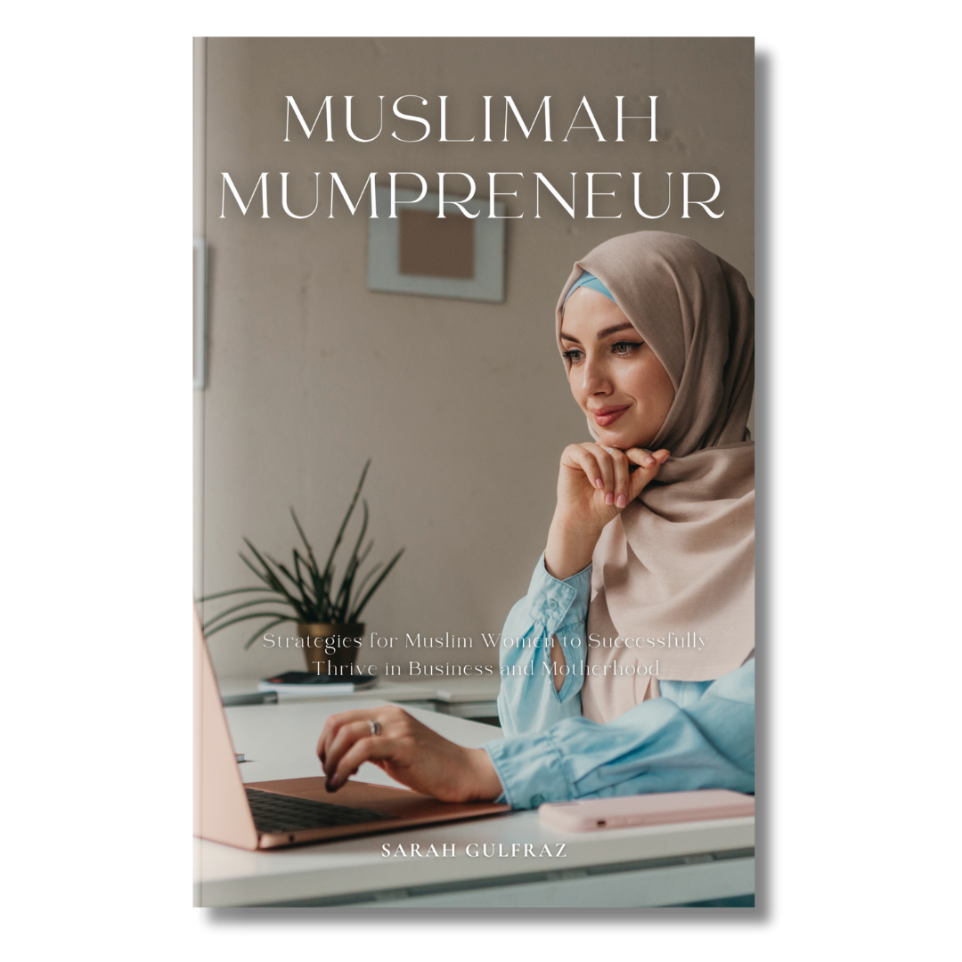 Muslimah Mumpreneur: Strategies for Muslim Women to Successfully Thrive in Business and Motherhood