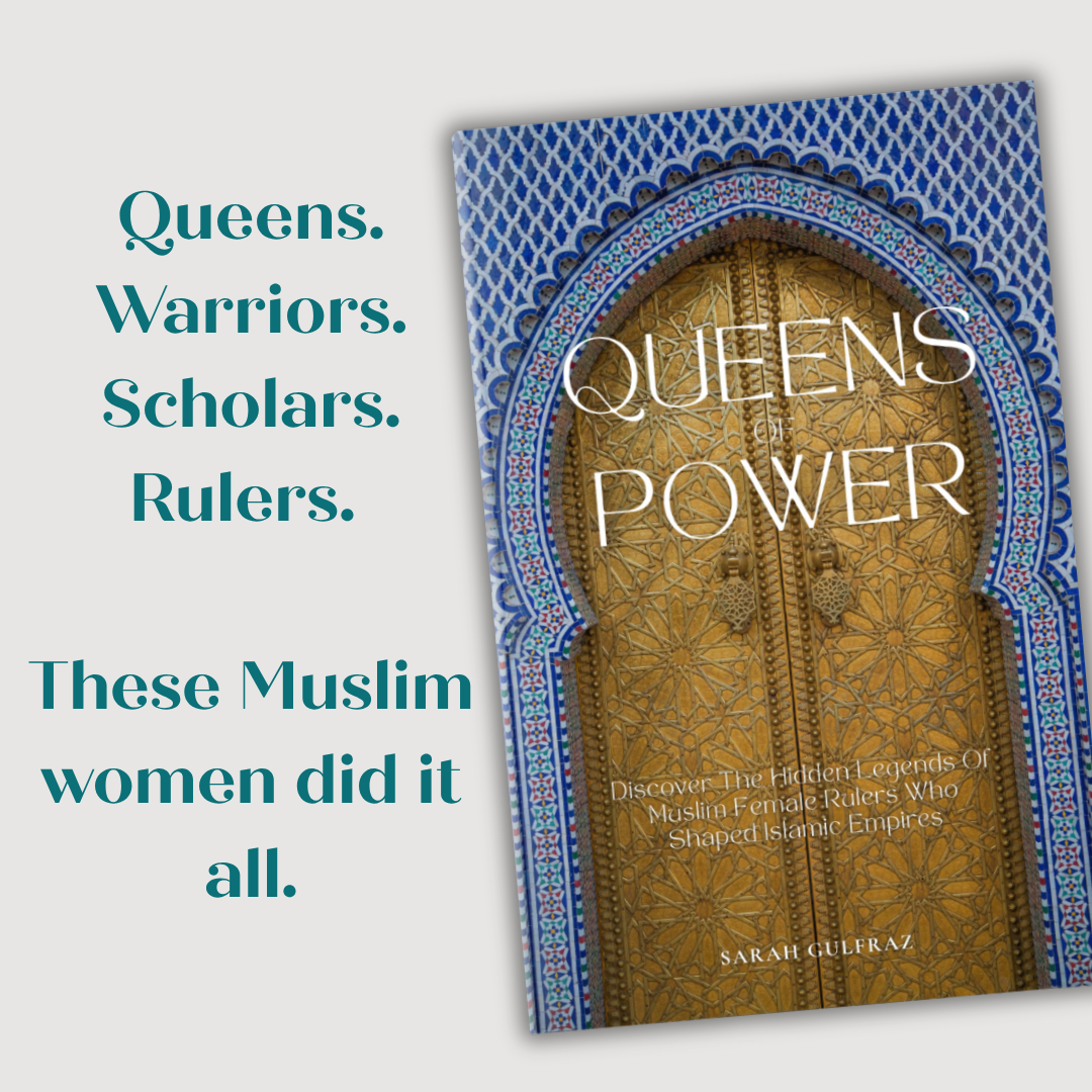 Queens of Power: Discover the Hidden Legends of Muslim Female Rulers Who Shaped Islamic Empires