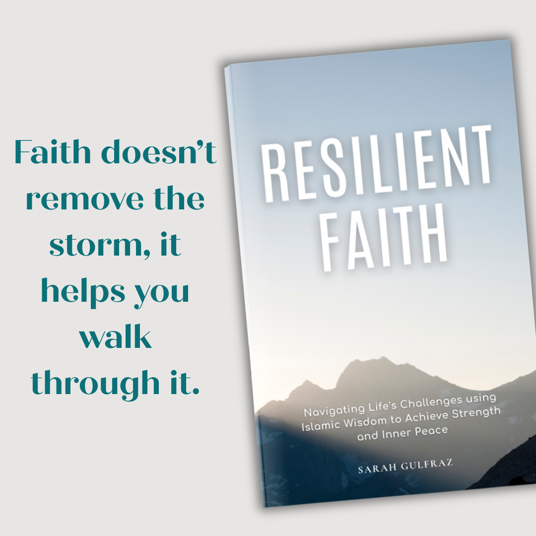Resilient Faith: Navigating Life's Challenges using Islamic Wisdom to Achieve Strength & Inner Peace