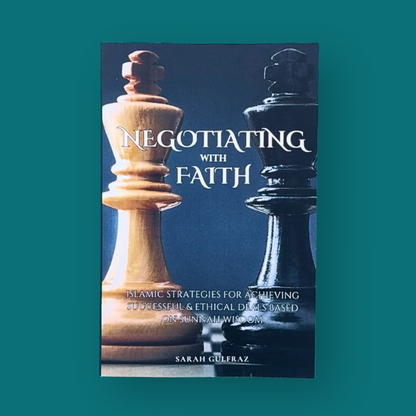 Negotiating with Faith: Islamic Strategies for Achieving Successful & Ethical Deals based on Sunnah Wisdom