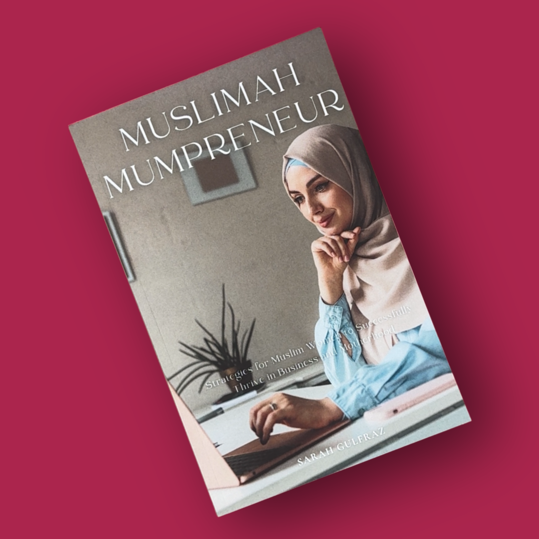 Muslimah Mumpreneur: Strategies for Muslim Women to Successfully Thrive in Business and Motherhood