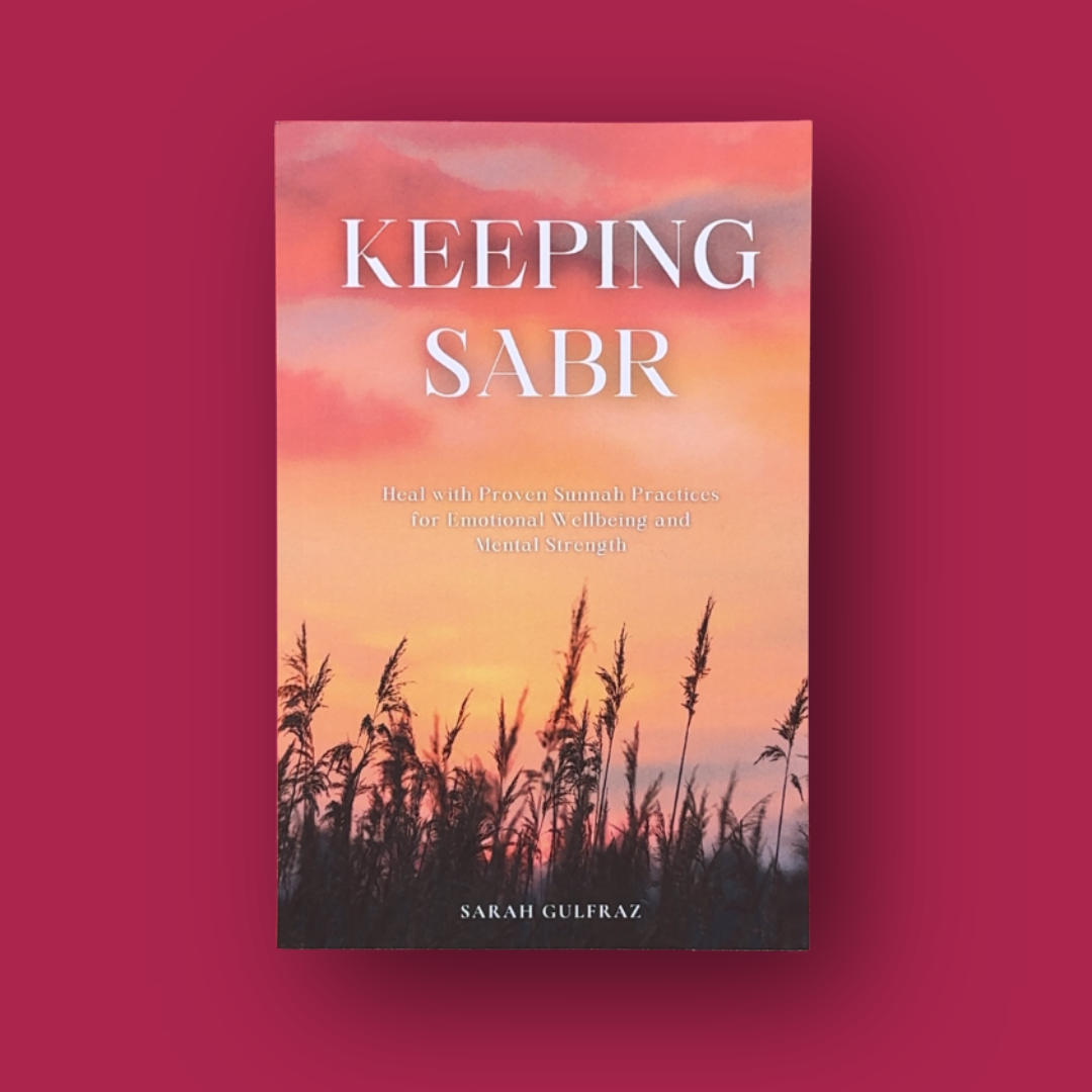 Keeping Sabr: Heal with Proven Sunnah Practices for Emotional Wellbeing and Mental Strength
