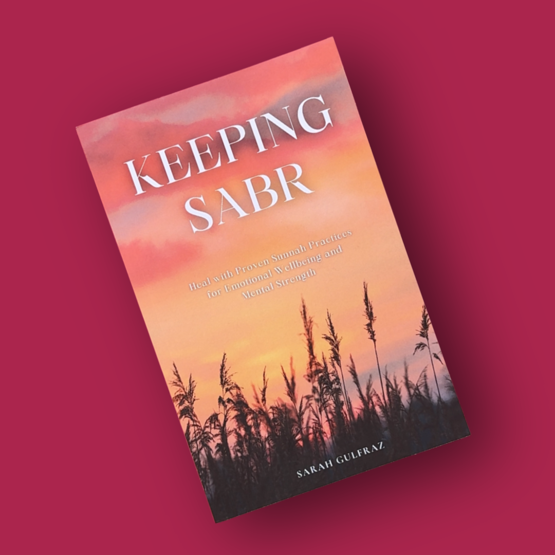Keeping Sabr: Heal with Proven Sunnah Practices for Emotional Wellbeing and Mental Strength