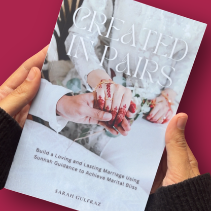 Created in Pairs: Build a Loving and Lasting Marriage Using Sunnah Guidance to Achieve Marital Bliss
