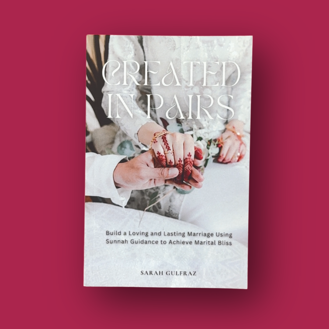 Created in Pairs: Build a Loving and Lasting Marriage Using Sunnah Guidance to Achieve Marital Bliss