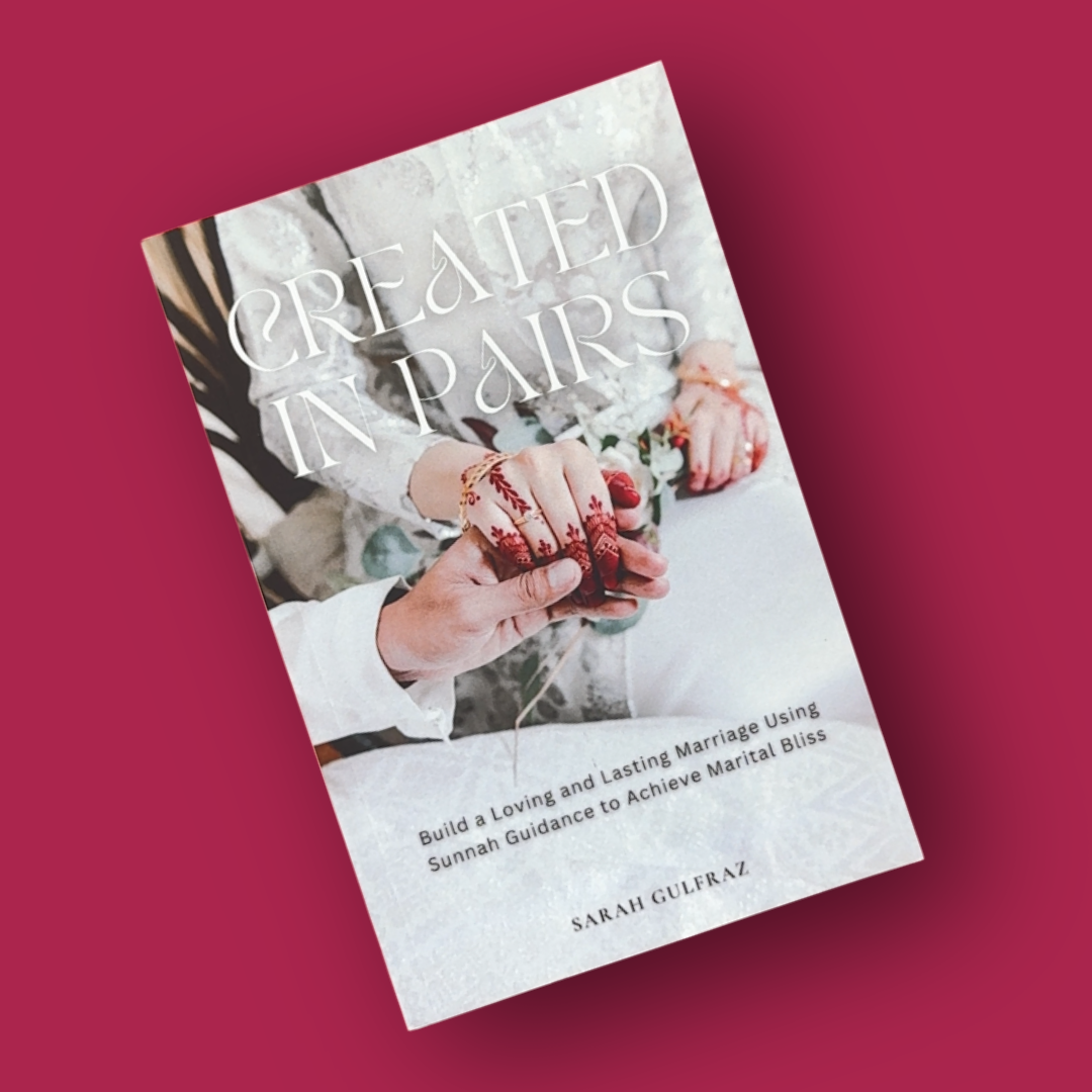 Created in Pairs: Build a Loving and Lasting Marriage Using Sunnah Guidance to Achieve Marital Bliss