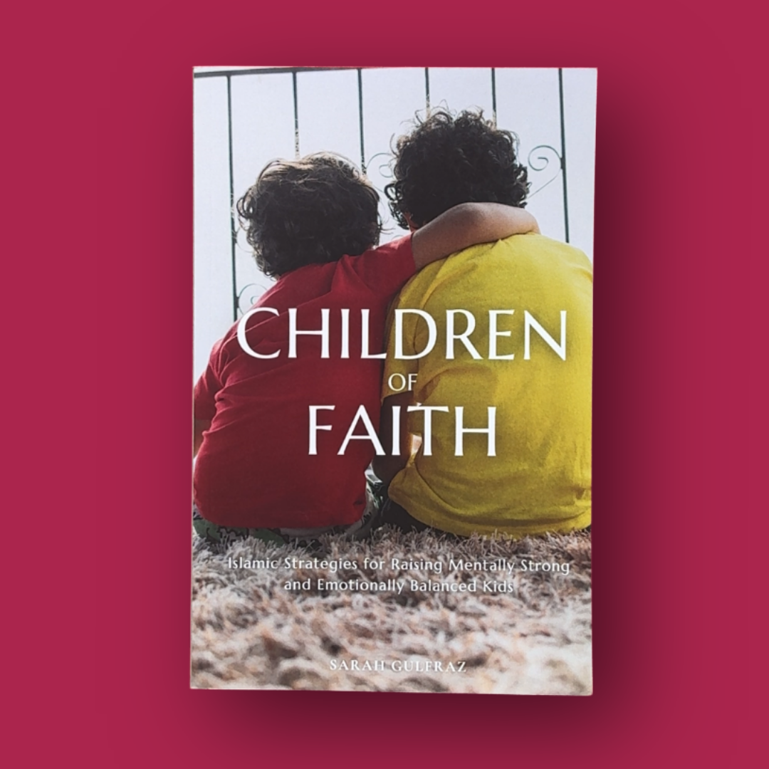 Children of Faith: Islamic Strategies for Raising Mentally Strong and Emotionally Balanced Kids