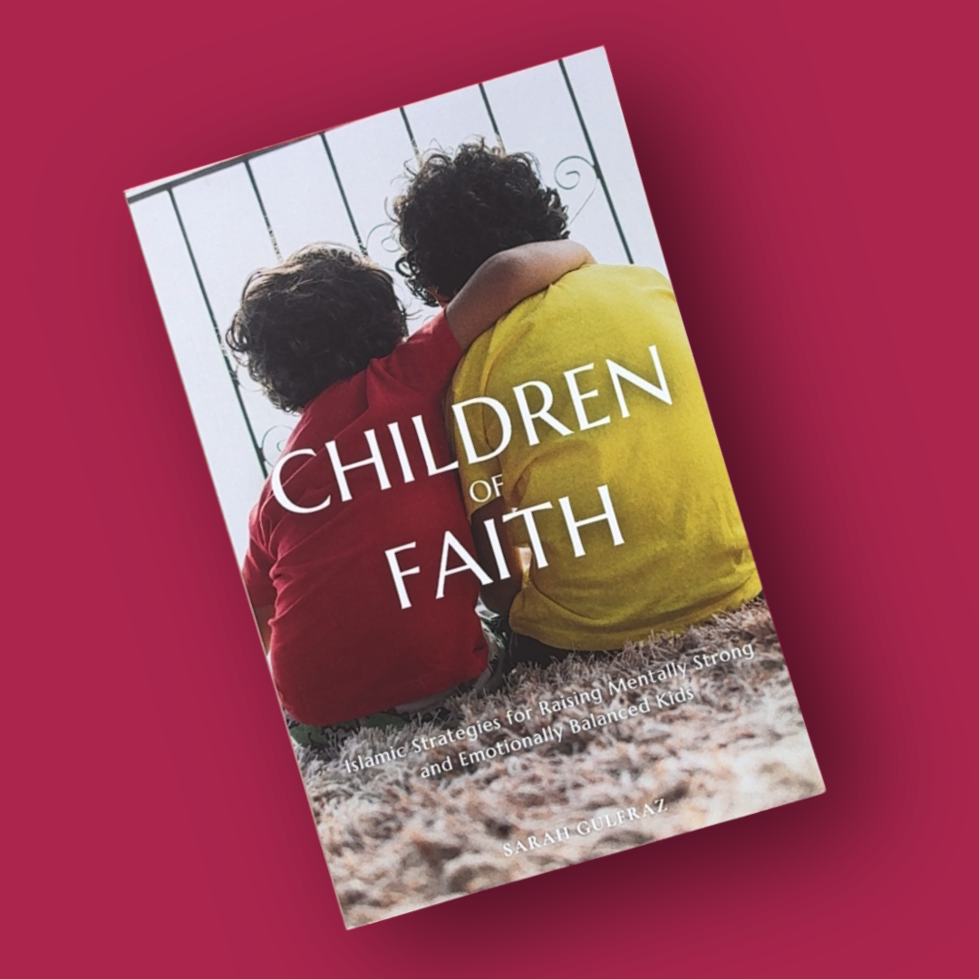 Children of Faith: Islamic Strategies for Raising Mentally Strong and Emotionally Balanced Kids