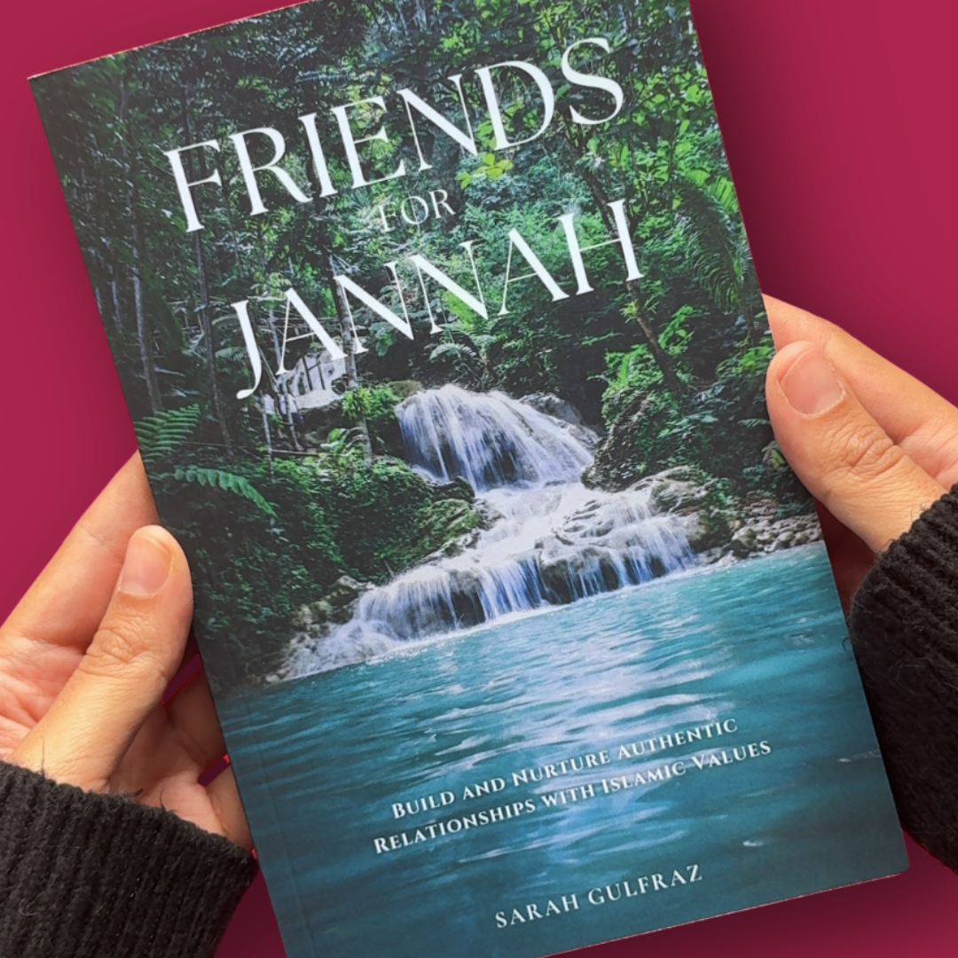 Friends for Jannah: Build and Nurture Authentic Relationships with Islamic Values