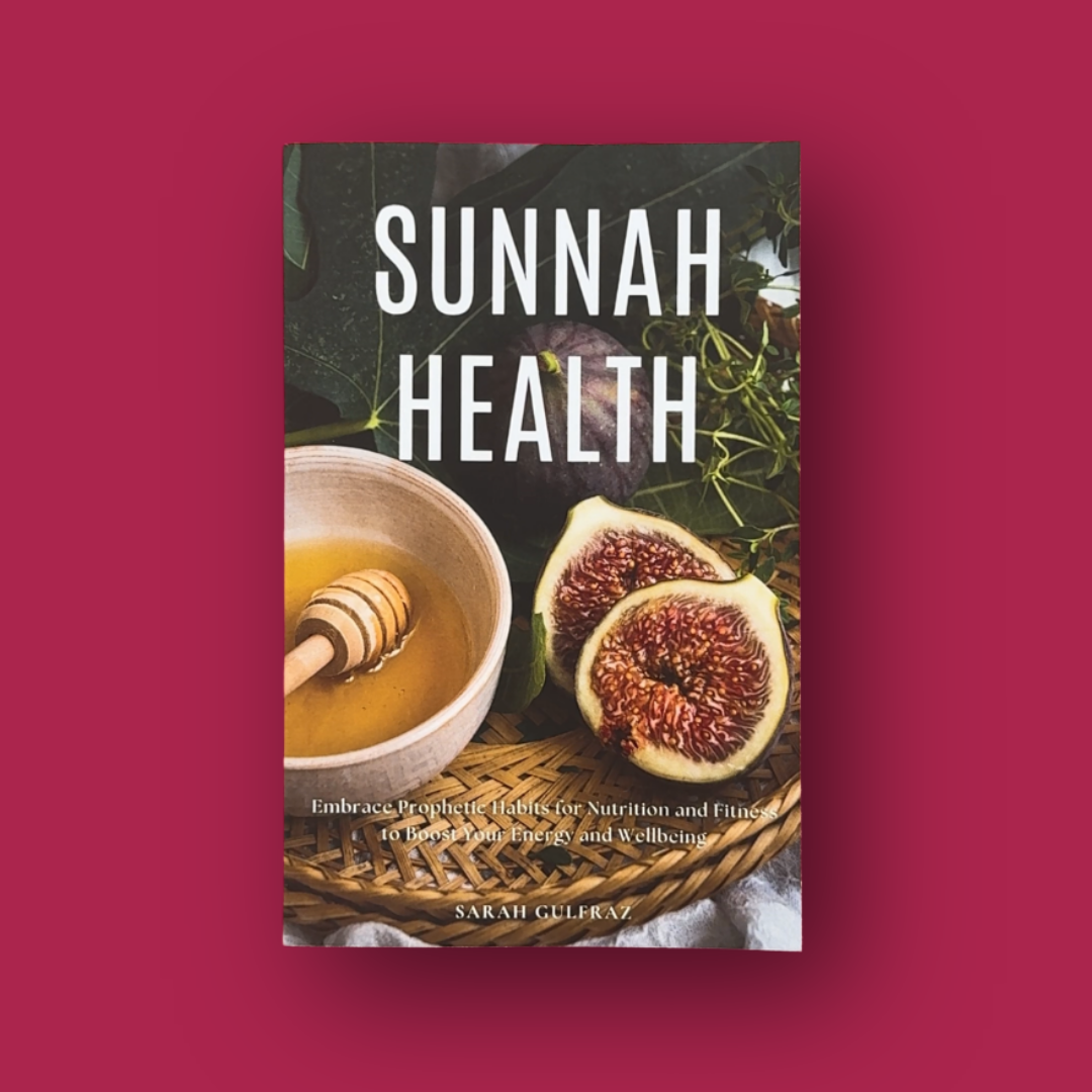 Sunnah Health: Embrace Prophetic Habits for Nutrition and Fitness to Boost Your Energy and Wellbeing
