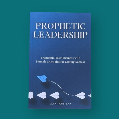 Prophetic Leadership: Transform Your Business with Sunnah Principles for Lasting Success