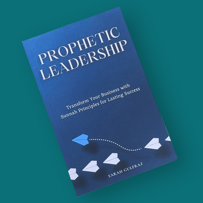 Prophetic Leadership: Transform Your Business with Sunnah Principles for Lasting Success