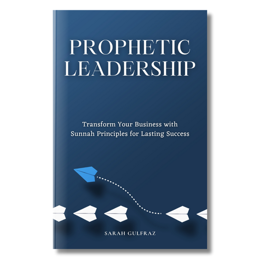 Prophetic Leadership: Transform Your Business with Sunnah Principles for Lasting Success