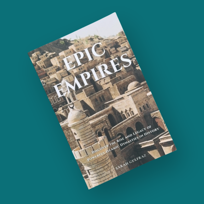 Epic Empires: Discover the Rise and Legacy of Powerful Islamic Dynasties in History