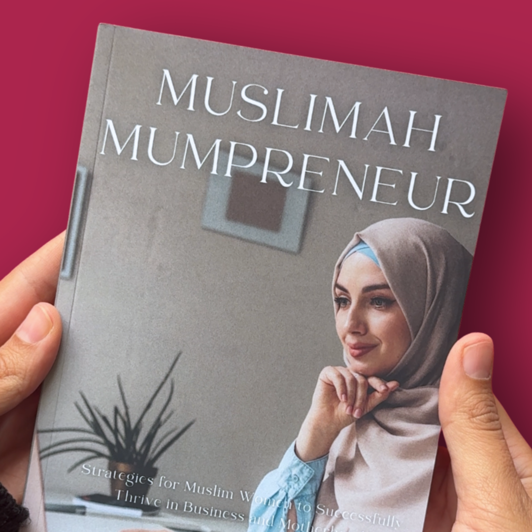 Muslimah Mumpreneur: Strategies for Muslim Women to Successfully Thrive in Business and Motherhood