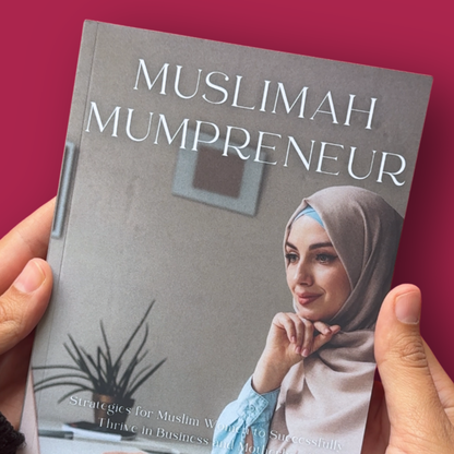 Muslimah Mumpreneur: Strategies for Muslim Women to Successfully Thrive in Business and Motherhood