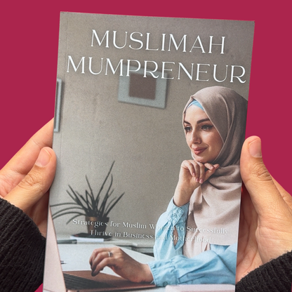 Muslimah Mumpreneur: Strategies for Muslim Women to Successfully Thrive in Business and Motherhood