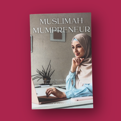 Muslimah Mumpreneur: Strategies for Muslim Women to Successfully Thrive in Business and Motherhood