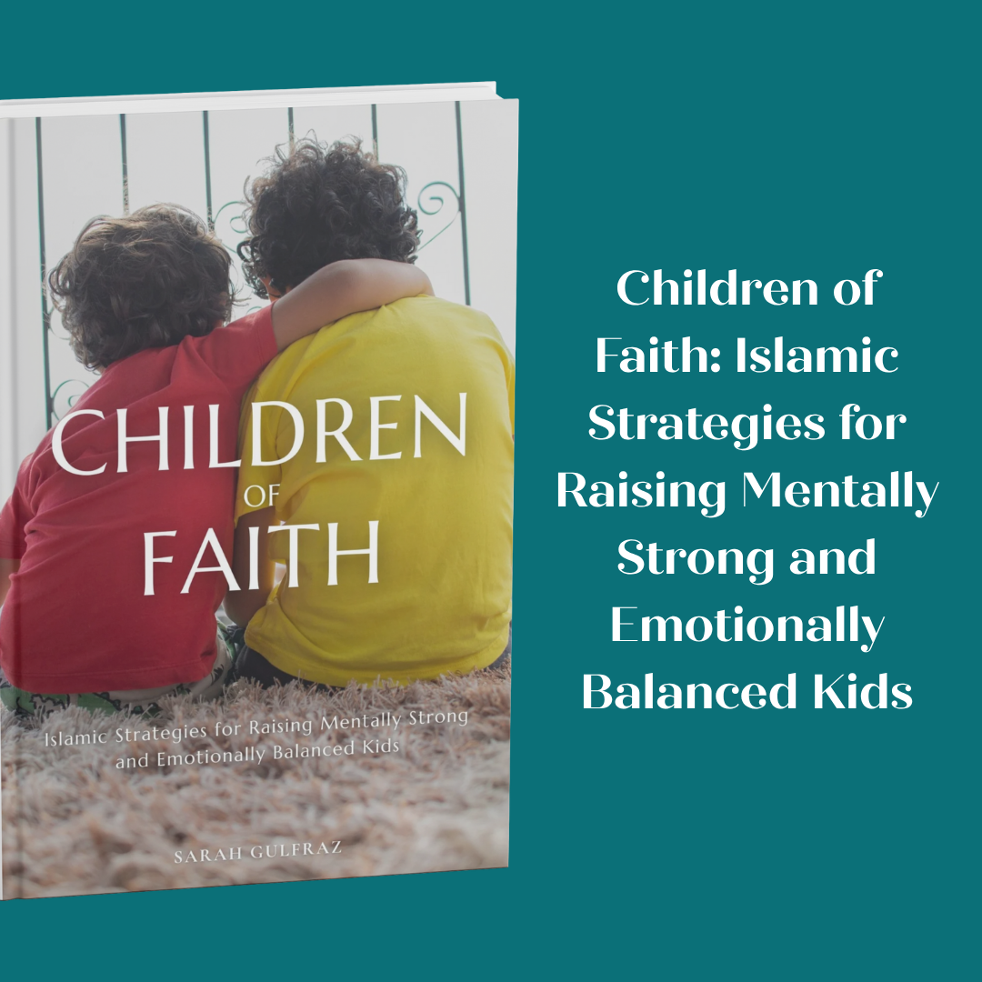Children of Faith: Islamic Strategies for Raising Mentally Strong and Emotionally Balanced Kids