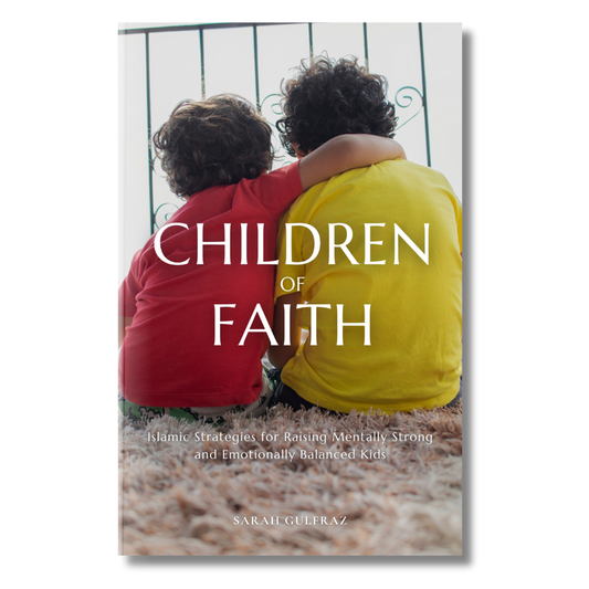 Children of Faith: Islamic Strategies for Raising Mentally Strong and Emotionally Balanced Kids