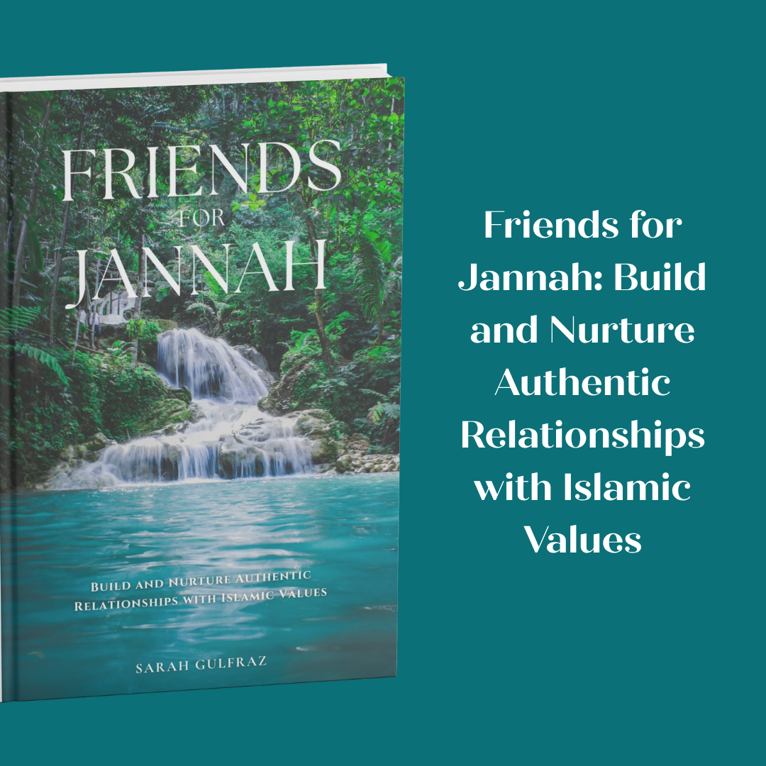 Friends for Jannah: Build and Nurture Authentic Relationships with Islamic Values