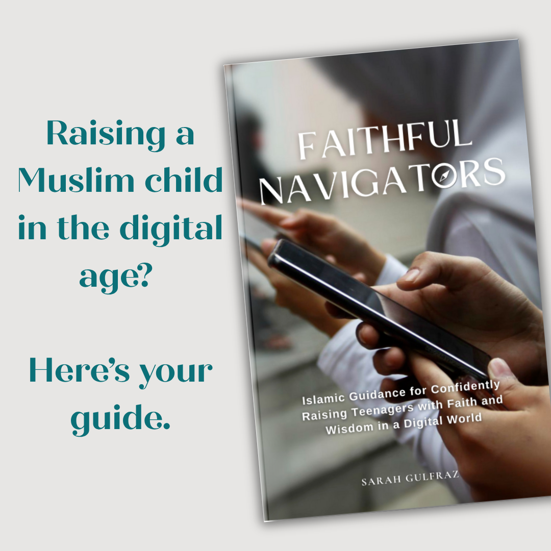 Faithful Navigators: Islamic Guidance for Confidently Raising Teenagers with Faith & Wisdom in a Digital World