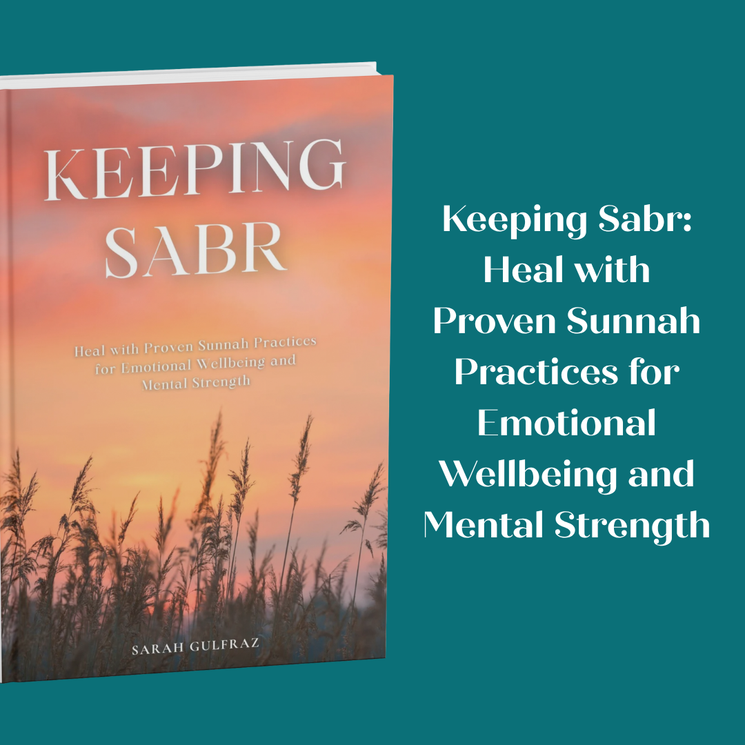 Keeping Sabr: Heal with Proven Sunnah Practices for Emotional Wellbeing and Mental Strength