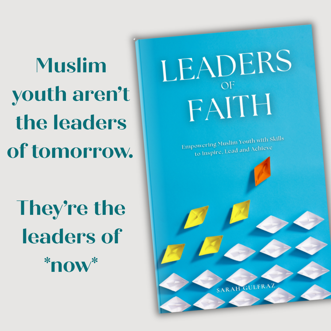 Leaders of Faith: Empowering Muslim Youth with Skills to Inspire, Lead and Achieve