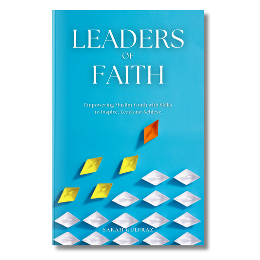 Leaders of Faith: Empowering Muslim Youth with Skills to Inspire, Lead and Achieve