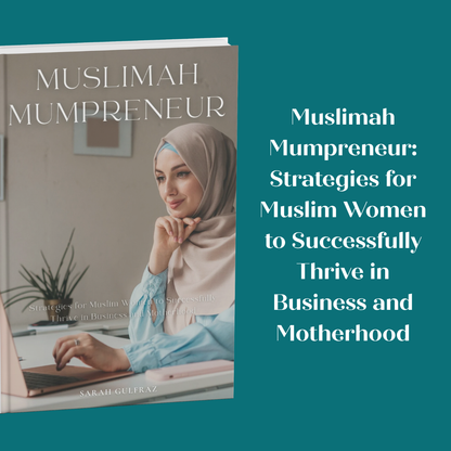 Muslimah Mumpreneur: Strategies for Muslim Women to Successfully Thrive in Business and Motherhood