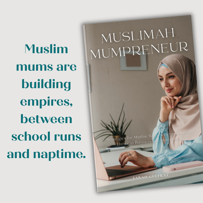 Muslimah Mumpreneur: Strategies for Muslim Women to Successfully Thrive in Business and Motherhood