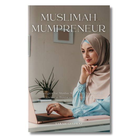 Muslimah Mumpreneur: Strategies for Muslim Women to Successfully Thrive in Business and Motherhood
