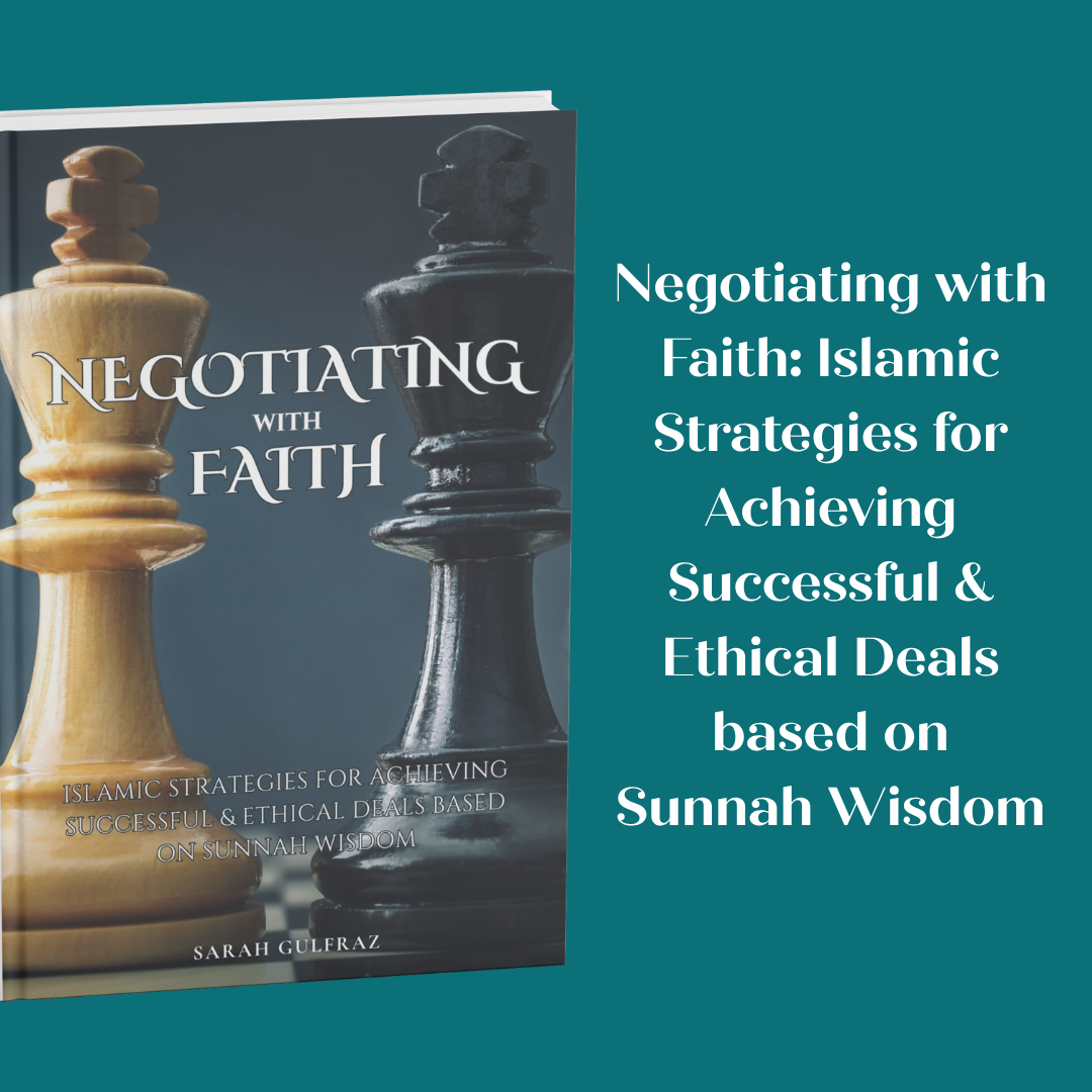 Negotiating with Faith: Islamic Strategies for Achieving Successful & Ethical Deals based on Sunnah Wisdom
