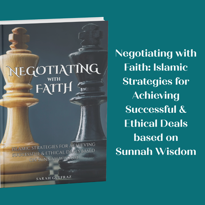 Negotiating with Faith: Islamic Strategies for Achieving Successful & Ethical Deals based on Sunnah Wisdom