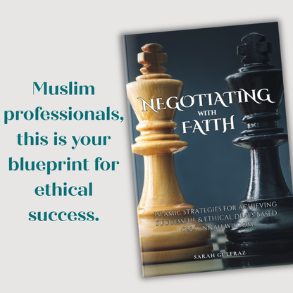 Negotiating with Faith: Islamic Strategies for Achieving Successful & Ethical Deals based on Sunnah Wisdom