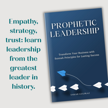 Prophetic Leadership: Transform Your Business with Sunnah Principles for Lasting Success