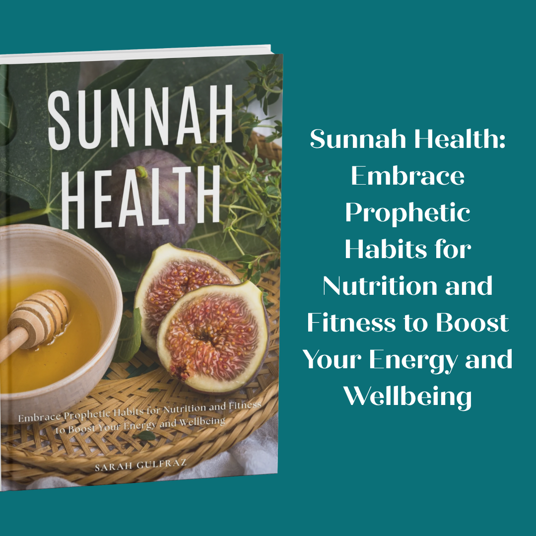 Sunnah Health: Embrace Prophetic Habits for Nutrition and Fitness to Boost Your Energy and Wellbeing