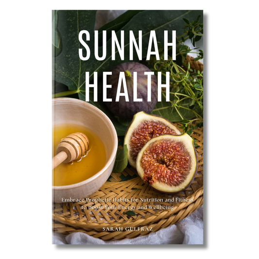 Sunnah Health: Embrace Prophetic Habits for Nutrition and Fitness to Boost Your Energy and Wellbeing